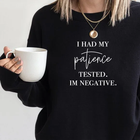 I Had My Patience Tested It's Negative Sweatshirt - Picture 3 of 5